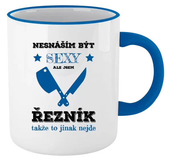Hrnek Nesnáším být sexy, ale jsem řezník