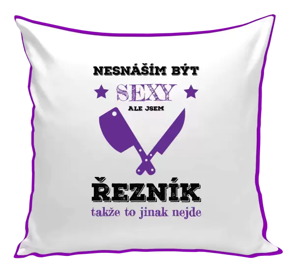 Polštář Nesnáším být sexy, ale jsem řezník