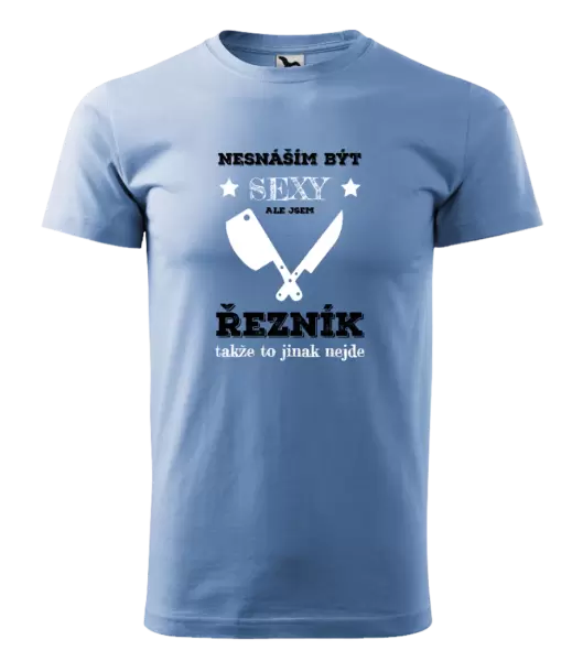 Pánské tričko Nesnáším být sexy, ale jsem řezník