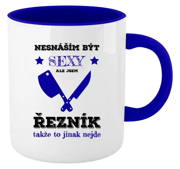 Hrnek Nesnáším být sexy, ale jsem řezník