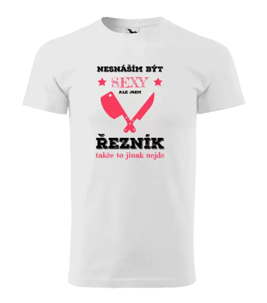 Pánské tričko Nesnáším být sexy, ale jsem řezník