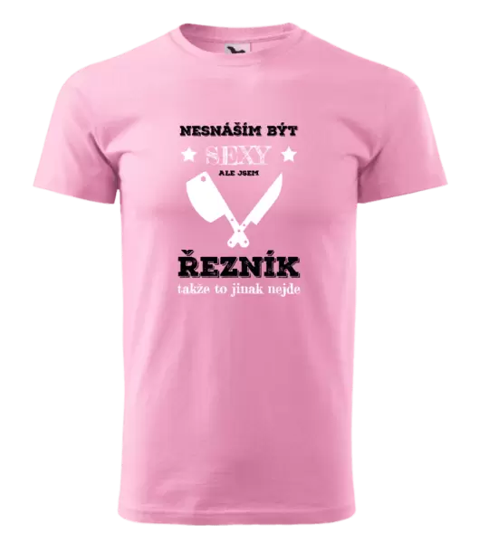 Pánské tričko Nesnáším být sexy, ale jsem řezník