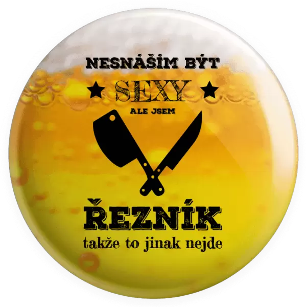 Placka Nesnáším být sexy, ale jsem řezník