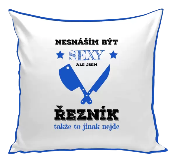 Polštář Nesnáším být sexy, ale jsem řezník