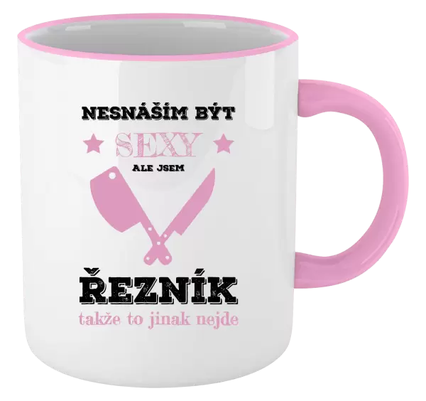 Hrnek Nesnáším být sexy, ale jsem řezník