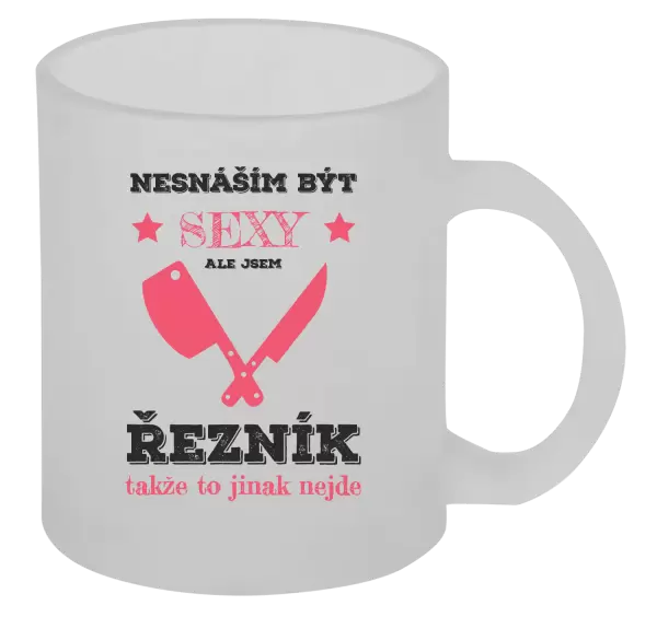 Hrnek Nesnáším být sexy, ale jsem řezník