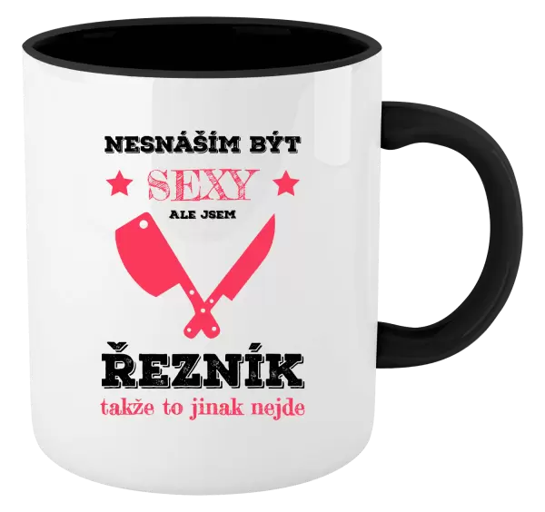 Hrnek Nesnáším být sexy, ale jsem řezník