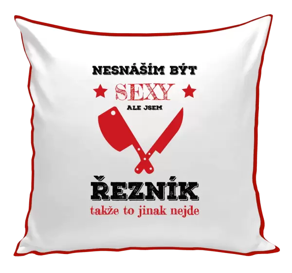 Polštář Nesnáším být sexy, ale jsem řezník