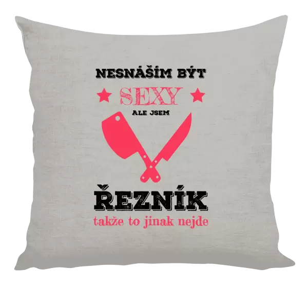 Polštář Nesnáším být sexy, ale jsem řezník