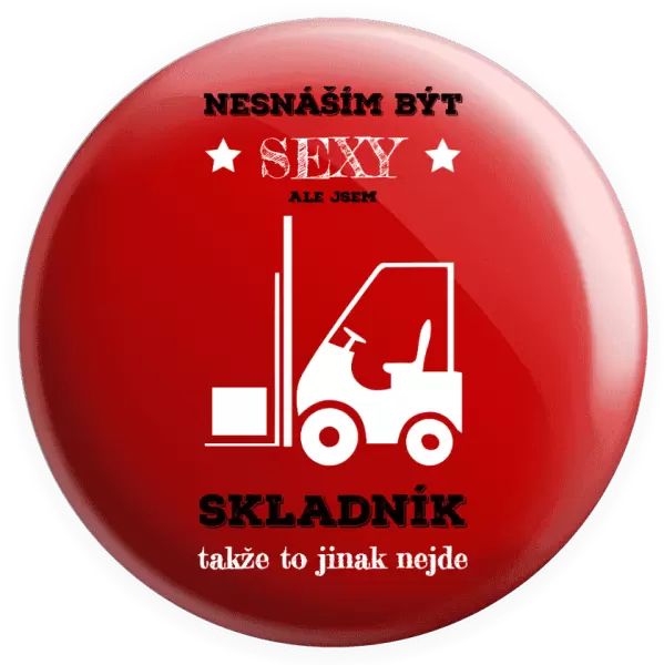 Placka Nesnáším být sexy, ale jsem skladník