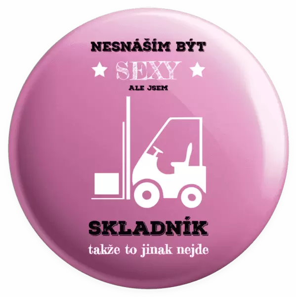Placka Nesnáším být sexy, ale jsem skladník