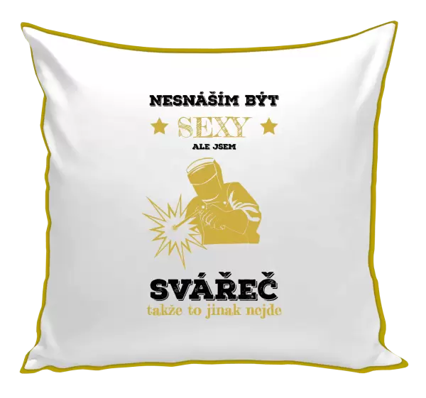 Polštář Nesnáším být sexy, ale jsem svářeč