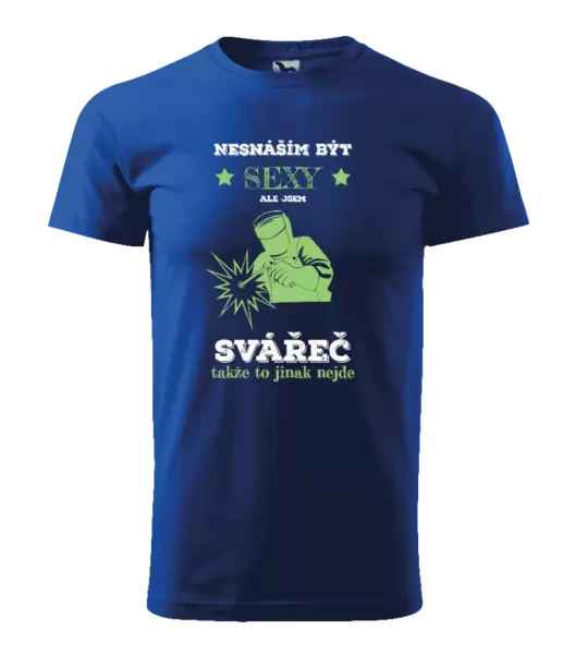 Pánské tričko Nesnáším být sexy, ale jsem svářeč