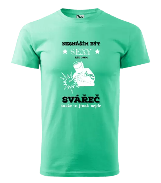 Pánské tričko Nesnáším být sexy, ale jsem svářeč