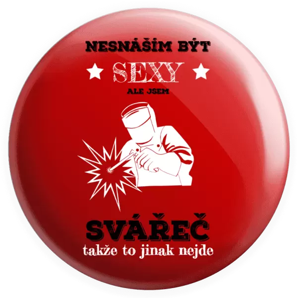 Placka Nesnáším být sexy, ale jsem svářeč