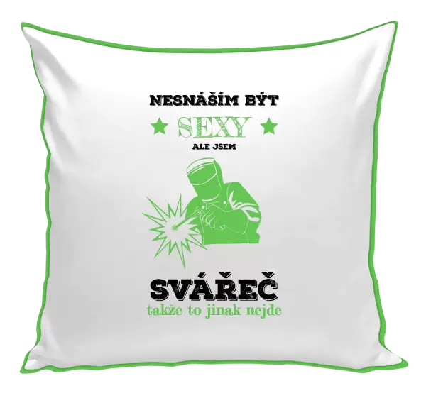 Polštář Nesnáším být sexy, ale jsem svářeč