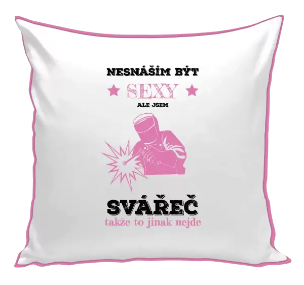 Polštář Nesnáším být sexy, ale jsem svářeč