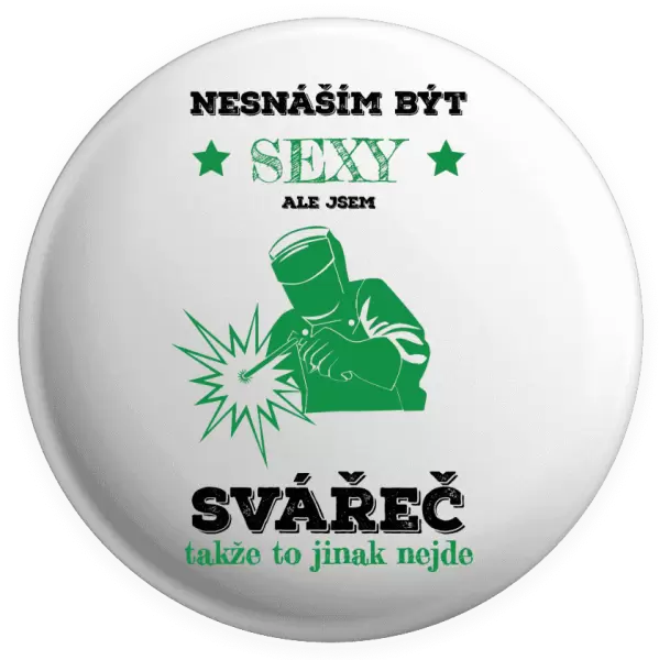 Placka Nesnáším být sexy, ale jsem svářeč