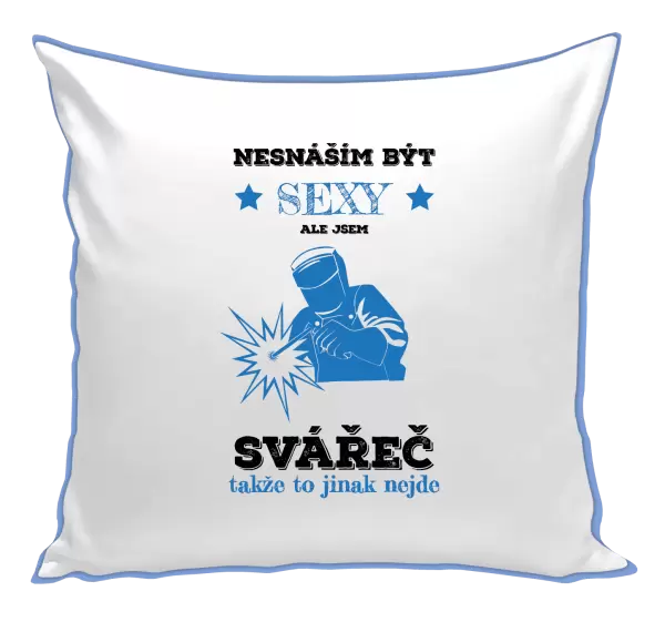 Polštář Nesnáším být sexy, ale jsem svářeč