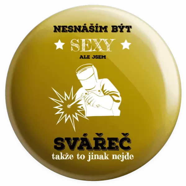 Placka Nesnáším být sexy, ale jsem svářeč