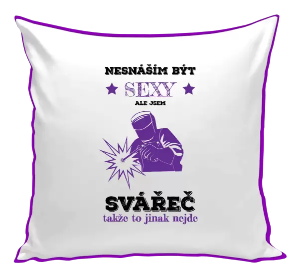 Polštář Nesnáším být sexy, ale jsem svářeč