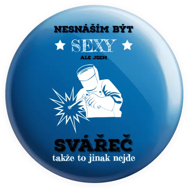 Placka Nesnáším být sexy, ale jsem svářeč