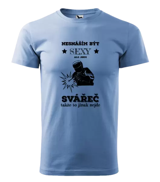 Pánské tričko Nesnáším být sexy, ale jsem svářeč