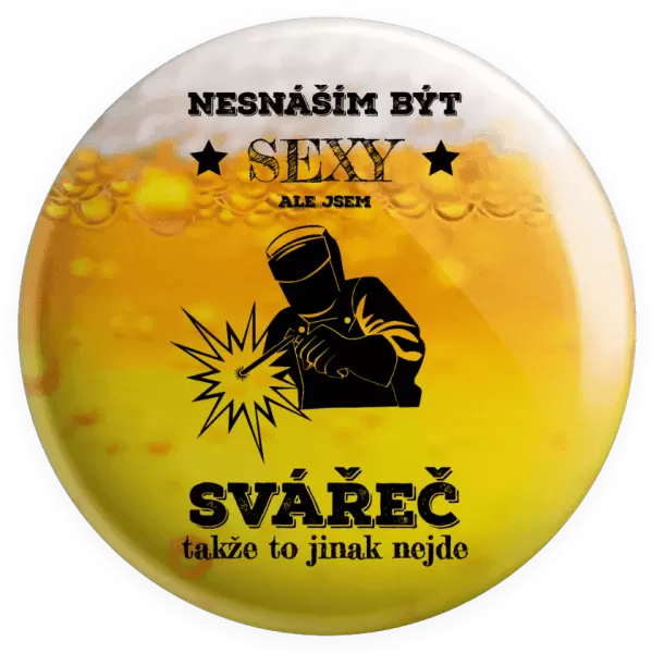 Placka Nesnáším být sexy, ale jsem svářeč