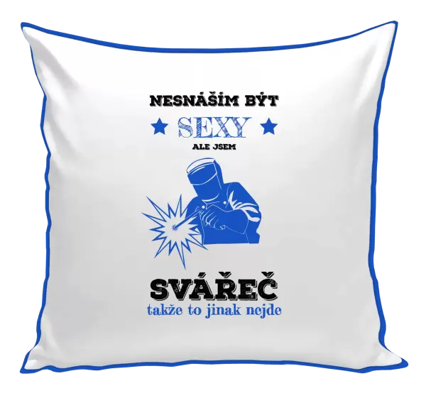 Polštář Nesnáším být sexy, ale jsem svářeč