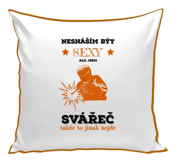 Polštář Nesnáším být sexy, ale jsem svářeč