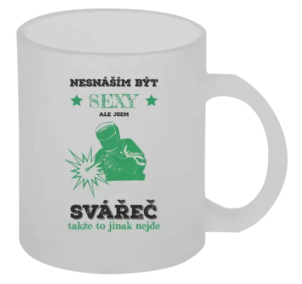 Hrnek Nesnáším být sexy, ale jsem svářeč