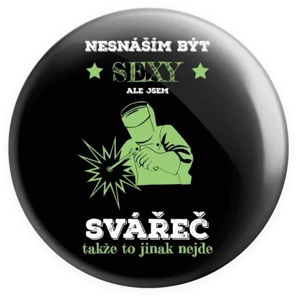 Placka Nesnáším být sexy, ale jsem svářeč