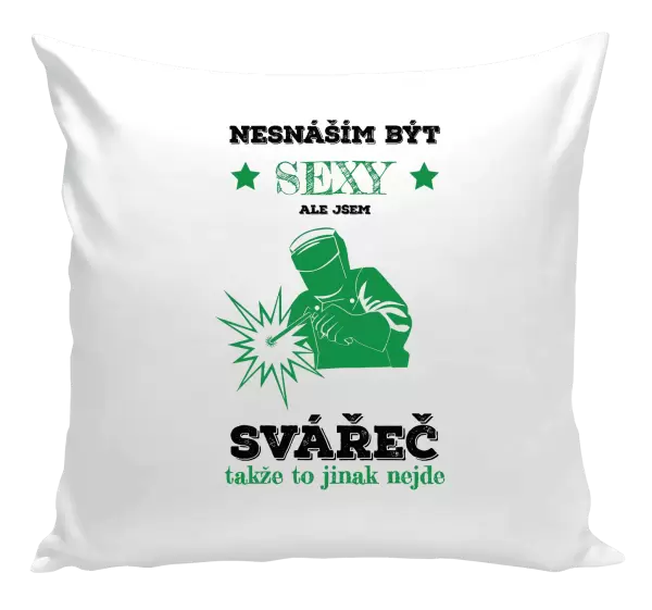 Polštář Nesnáším být sexy, ale jsem svářeč