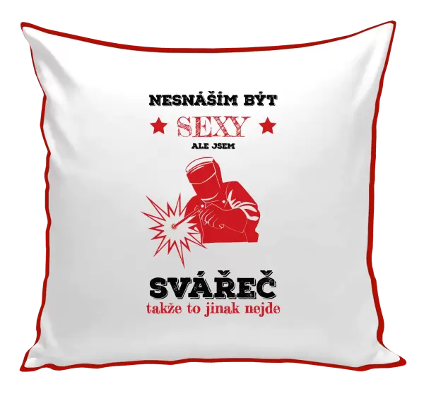 Polštář Nesnáším být sexy, ale jsem svářeč