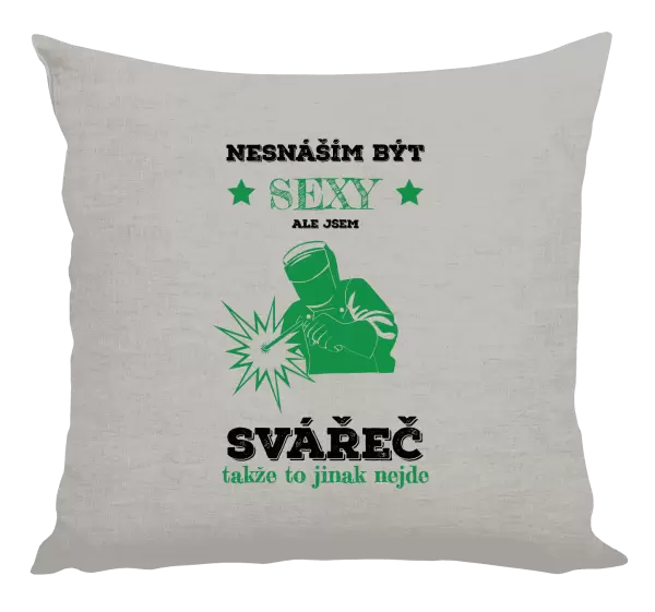 Polštář Nesnáším být sexy, ale jsem svářeč
