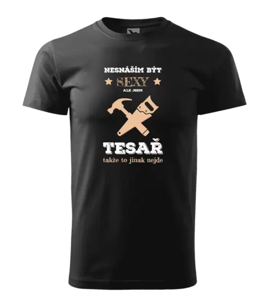 Pánské tričko Nesnáším být sexy, ale jsem tesař