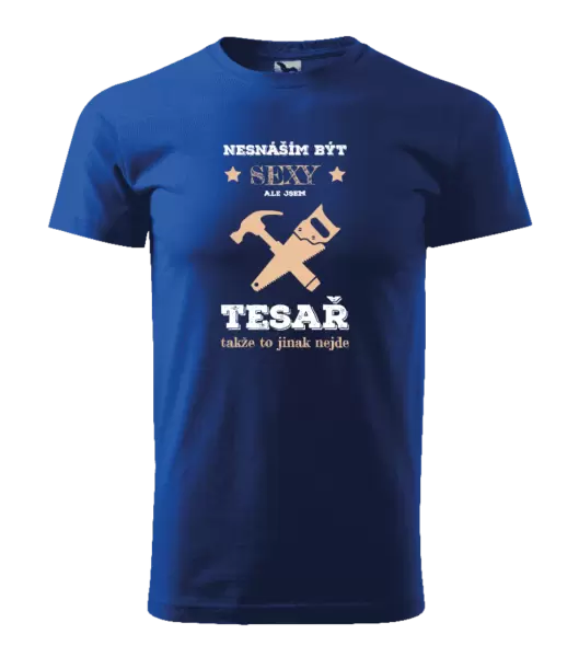 Pánské tričko Nesnáším být sexy, ale jsem tesař