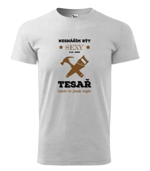 Pánské tričko Nesnáším být sexy, ale jsem tesař