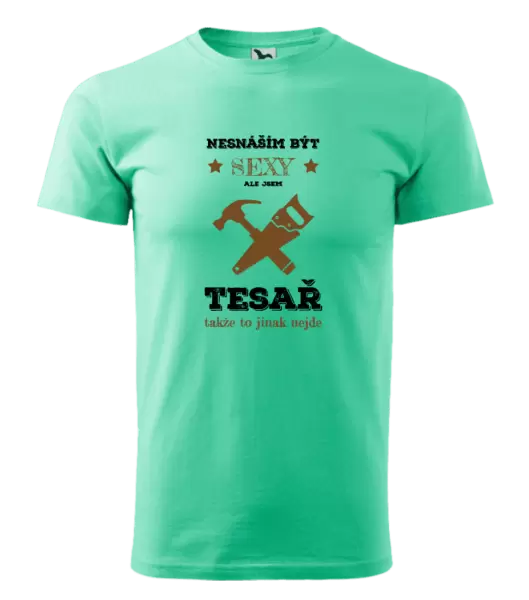 Pánské tričko Nesnáším být sexy, ale jsem tesař