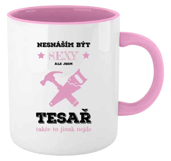 Hrnek Nesnáším být sexy, ale jsem tesař