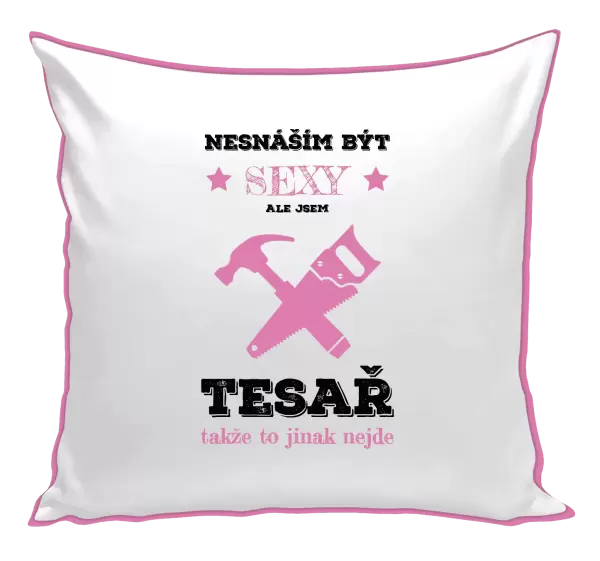 Polštář Nesnáším být sexy, ale jsem tesař