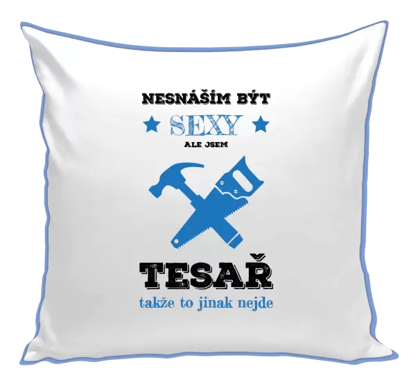 Polštář Nesnáším být sexy, ale jsem tesař