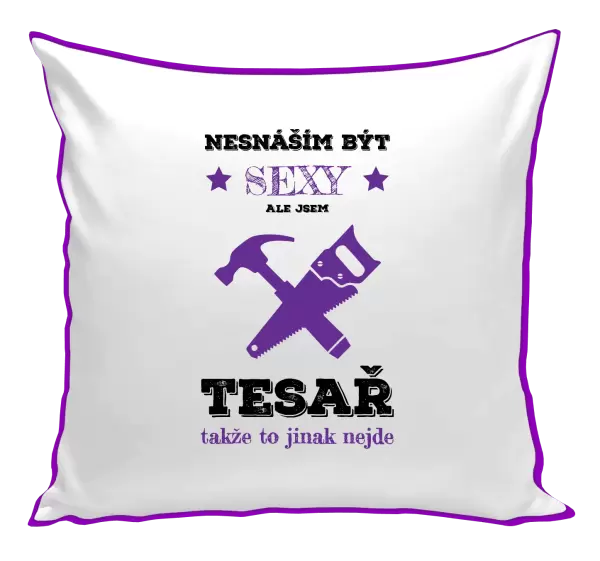 Polštář Nesnáším být sexy, ale jsem tesař