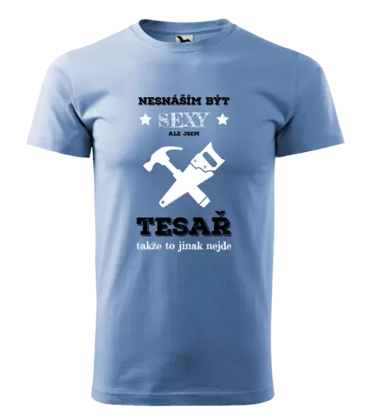 Pánské tričko Nesnáším být sexy, ale jsem tesař