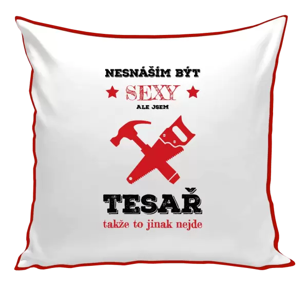 Polštář Nesnáším být sexy, ale jsem tesař