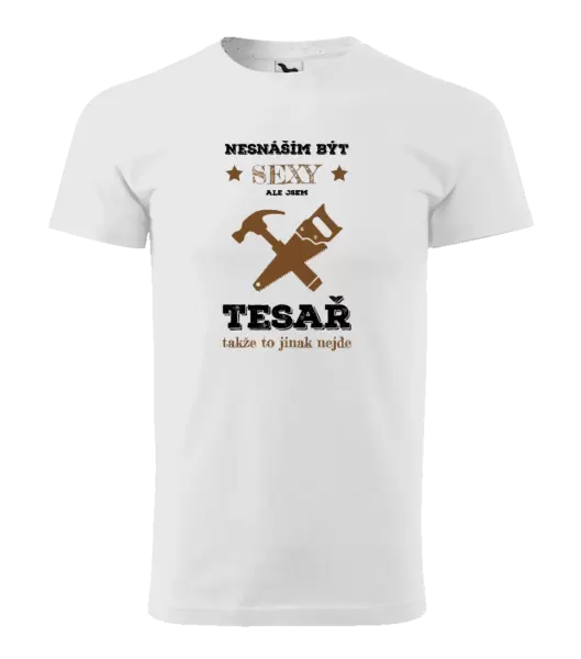 Pánské tričko Nesnáším být sexy, ale jsem tesař