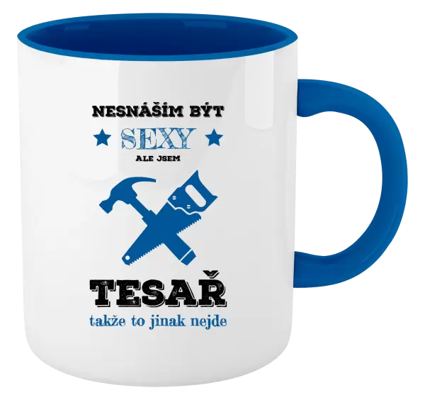 Hrnek Nesnáším být sexy, ale jsem tesař