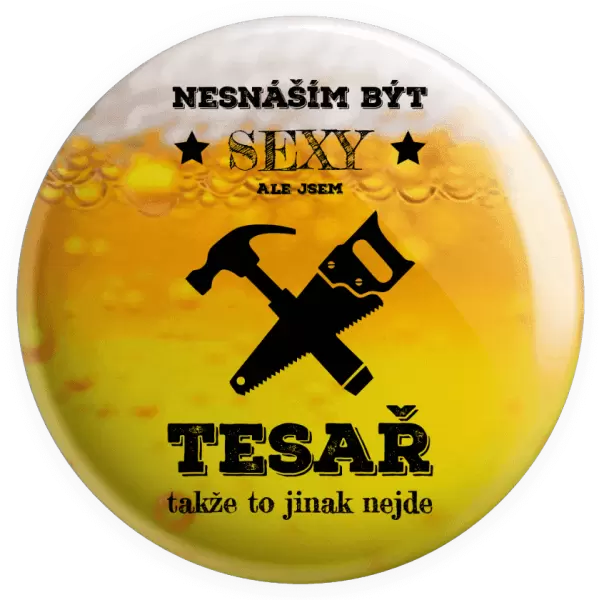 Placka Nesnáším být sexy, ale jsem tesař