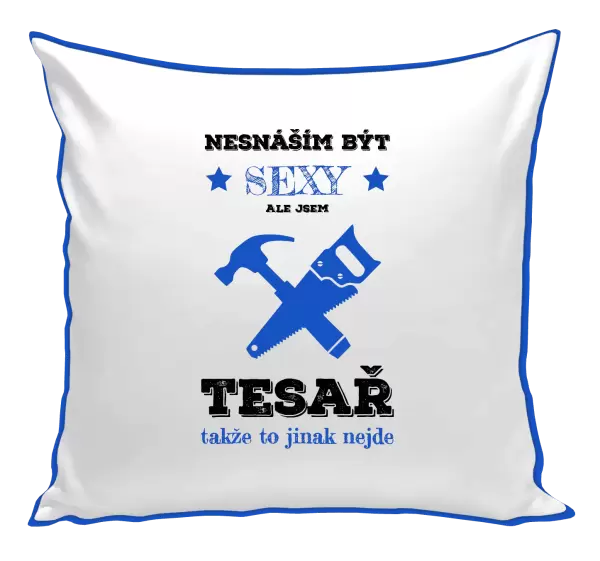 Polštář Nesnáším být sexy, ale jsem tesař
