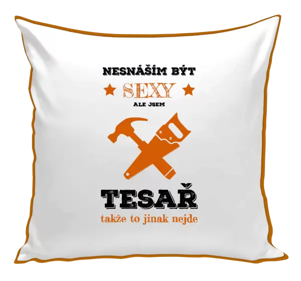Polštář Nesnáším být sexy, ale jsem tesař